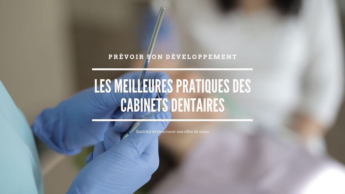 Les meilleures pratiques des cabinets dentaires qui réussissent.